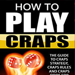 How To Play Craps : The Guide To Craps Strategy, Craps Rules and Craps Odds for Greater Profits