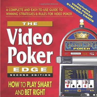 The Video Poker Edge, Second Edition: How To Play Smart And Bet Right