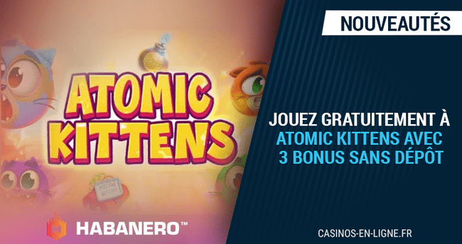 3 bonus sans dépôts pour jouer gratuitement atomic kittens