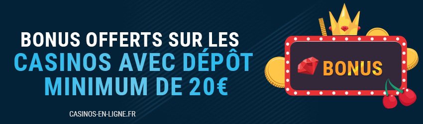 bonus casinos dépôt minimum 20€