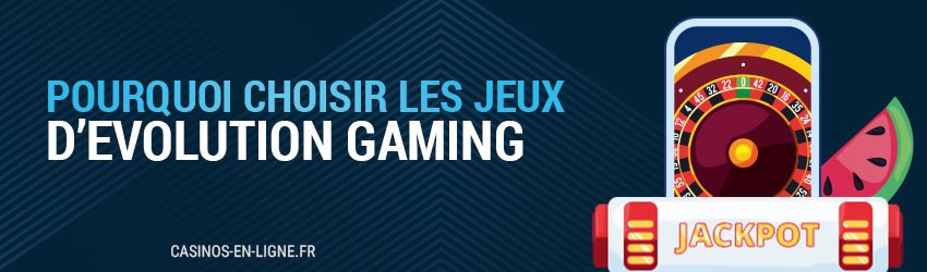 pourquoi choisir les jeux evolution gaming