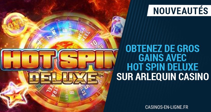 décrochez 300€ en 2023 avec hot spin deluxe sur arlequin casino