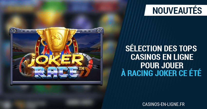 sélection des tops casinos en ligne pour jouer racing joker cet été