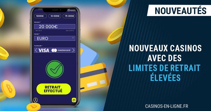 top nouveaux casinos avec limites de retrait élevées